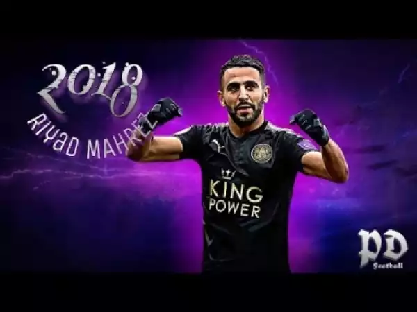 Video: Riyad Mahrez | 2017/2018 | Amazing Goals & Skills